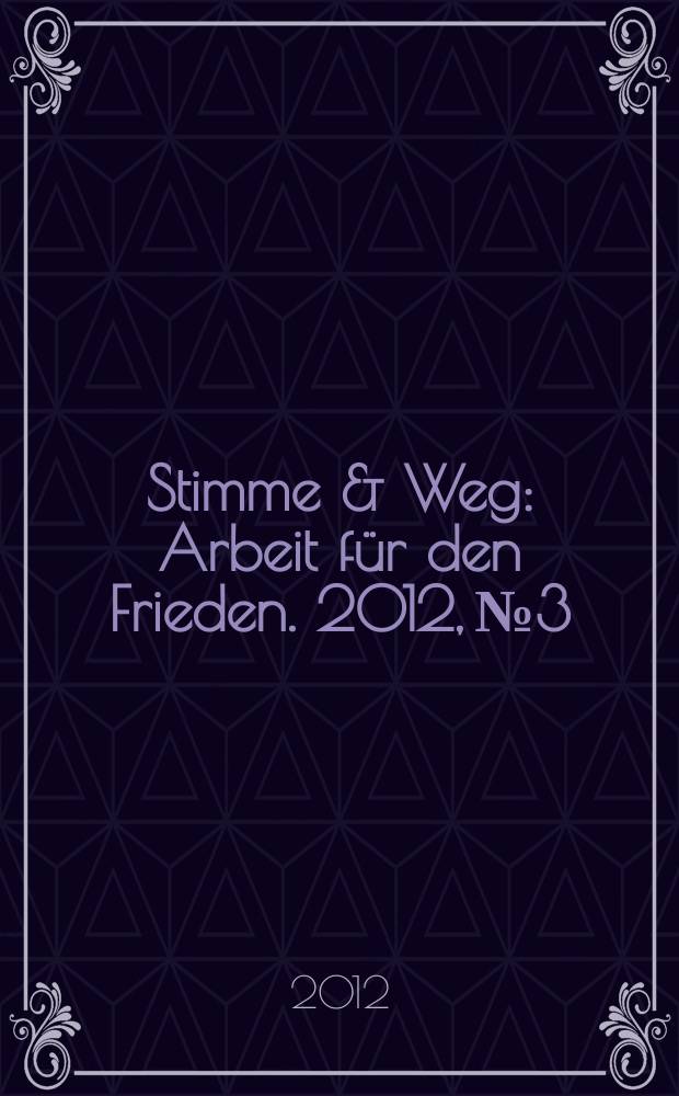 Stimme & Weg : Arbeit für den Frieden. 2012, № 3