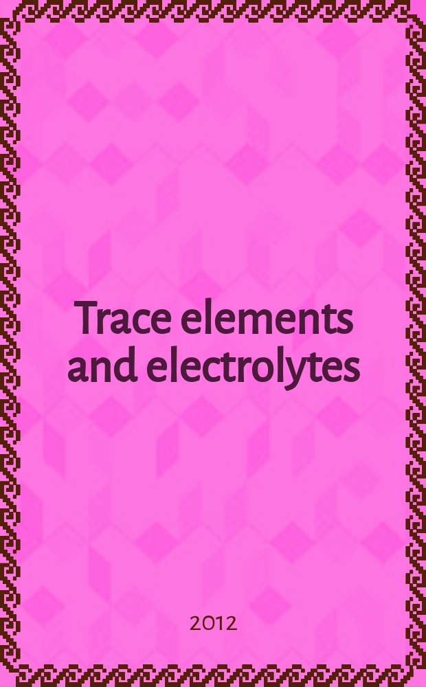 Trace elements and electrolytes : An intern. j. Vol. 29, № 3