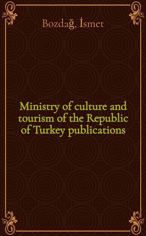 Ministry of culture and tourism of the Republic of Turkey publications : Universal dimensions of Atatürk = Универсальные измерения Ататюрка