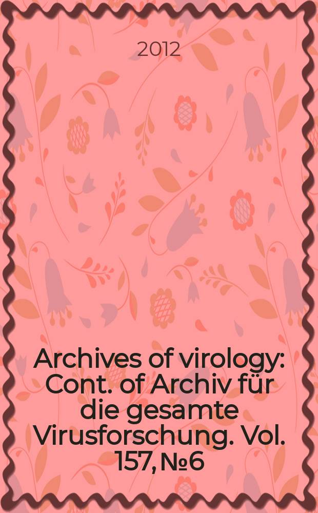 Archives of virology : Cont. of Archiv f&uuml;r die gesamte Virusforschung. Vol. 157, № 6