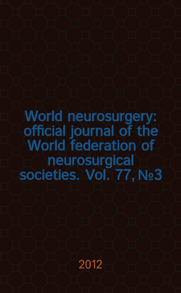 World neurosurgery : official journal of the World federation of neurosurgical societies. Vol. 77, № 3/4