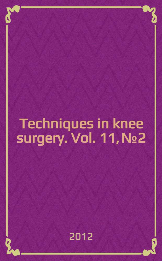 Techniques in knee surgery. Vol. 11, № 2
