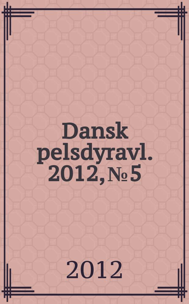 Dansk pelsdyravl. 2012, № 5