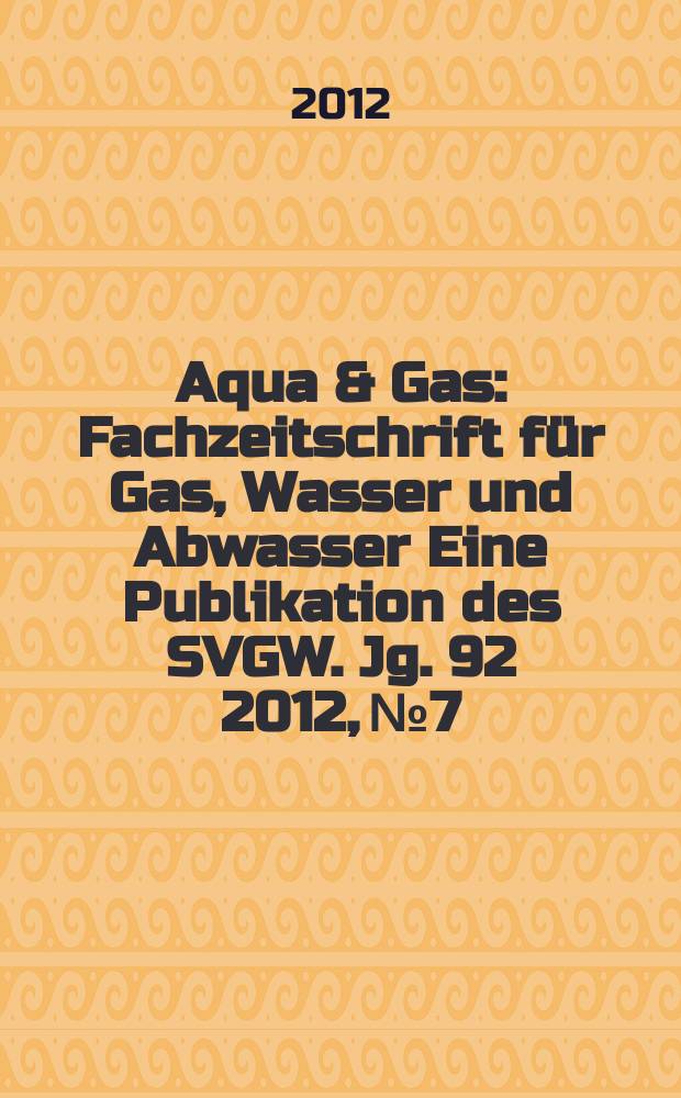 Aqua & Gas : Fachzeitschrift für Gas, Wasser und Abwasser Eine Publikation des SVGW. Jg. 92 2012, № 7/8