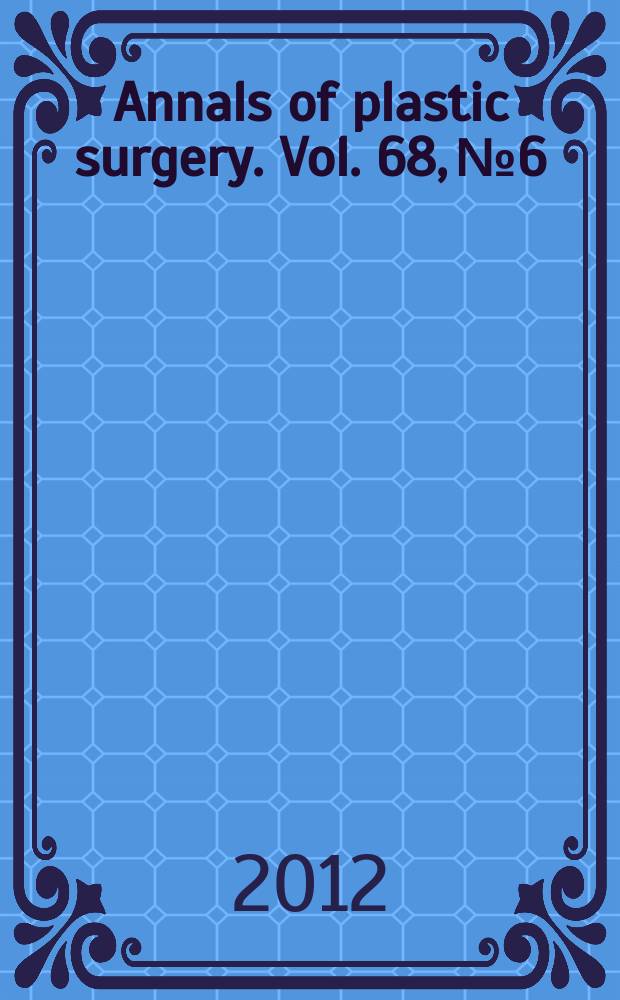 Annals of plastic surgery. Vol. 68, № 6