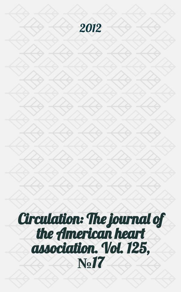 Circulation : The journal of the American heart association. Vol. 125, № 17