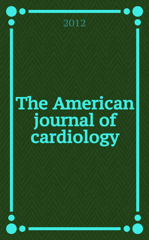 The American journal of cardiology : Official journal of the American college of cardiology A publication of the Yorke group. 2012 к vol. 110, 1S, suppl. : Update on the evaluation and management of cardiovascular risk = Новшества в оценке и ведении сердечно-сосудистого риска
