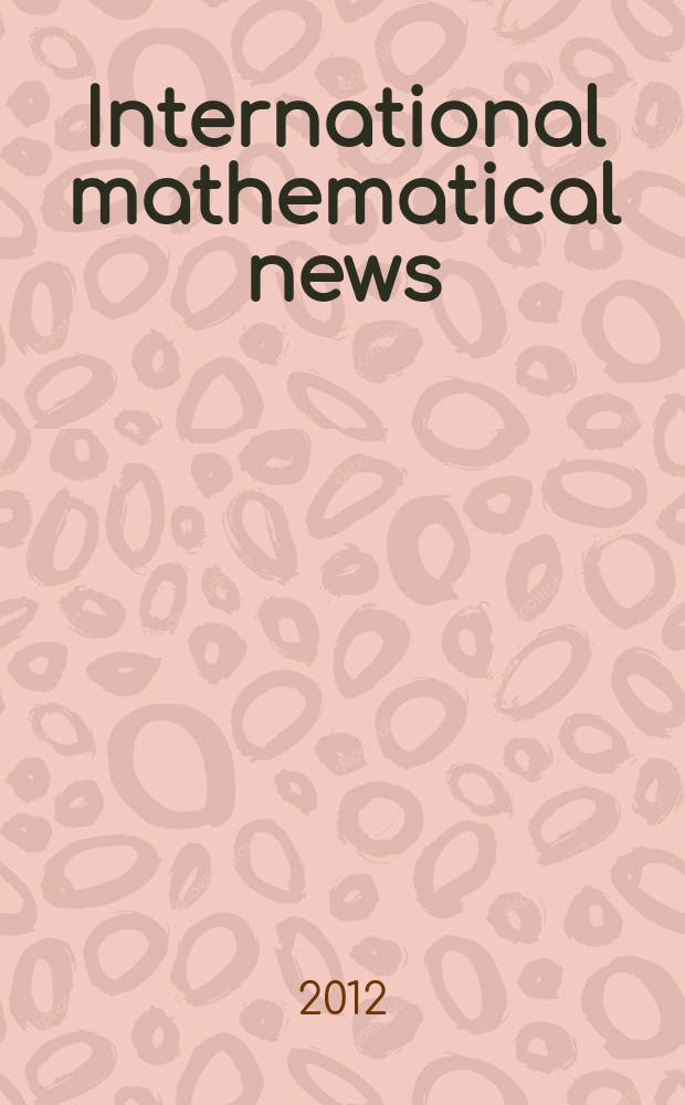 International mathematical news : Bulletin of the International mathematical union Ed. by &Ouml;sterreichische mathematische Gesellschaft. Jg. 66 2012, № 220