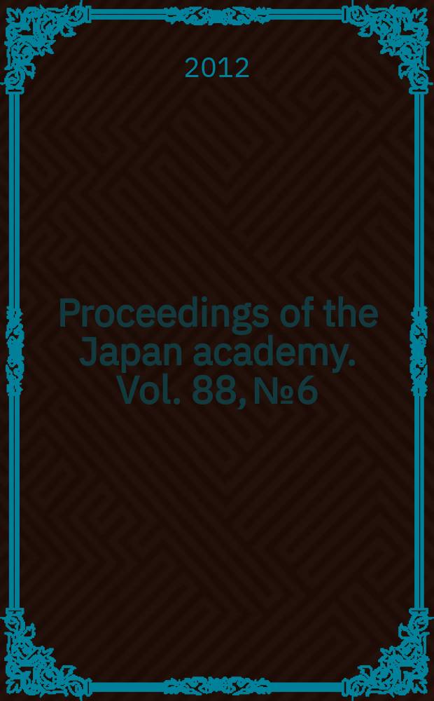 Proceedings of the Japan academy. Vol. 88, № 6