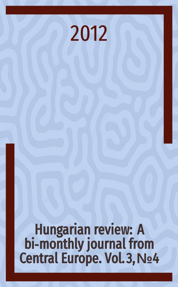 Hungarian review : A bi-monthly journal from Central Europe. Vol. 3, № 4