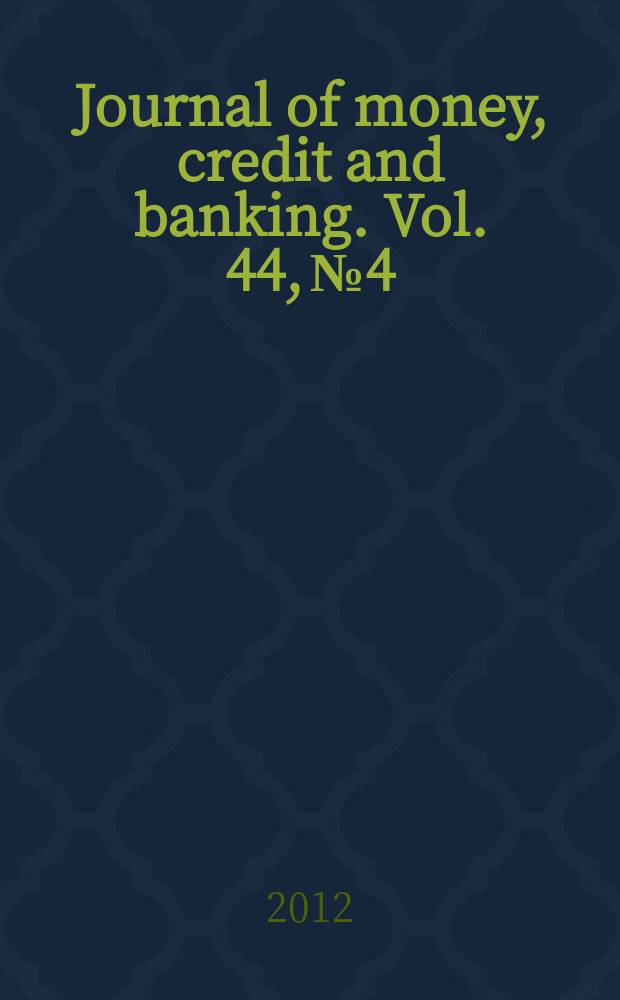 Journal of money, credit and banking. Vol. 44, № 4