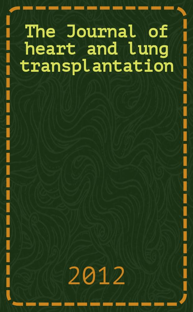 The Journal of heart and lung transplantation : The offic. publ. of the Intern. soc. for heart transplantation. Vol. 31, № 7