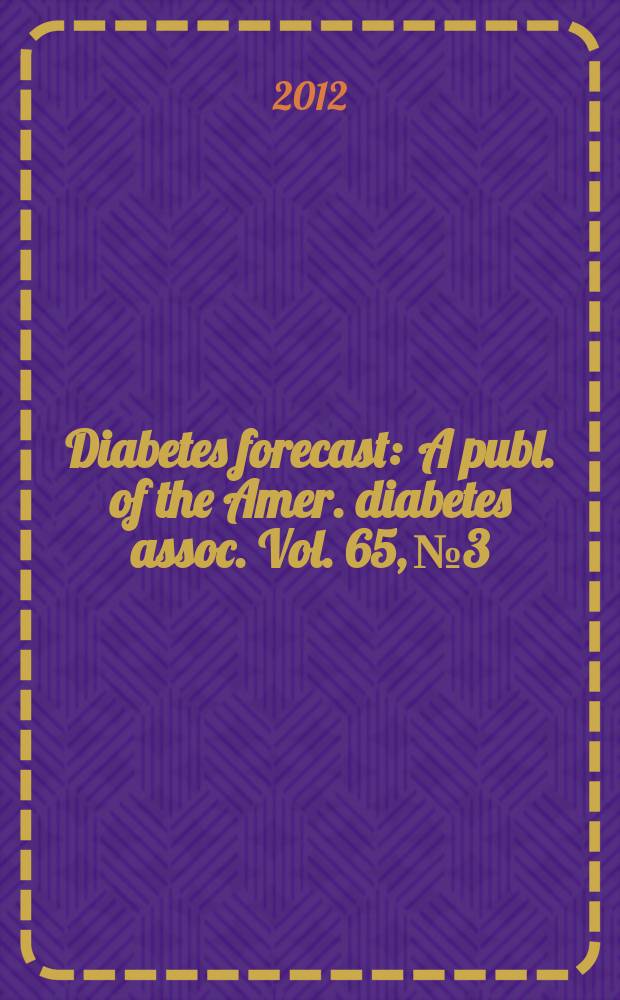 Diabetes forecast : A publ. of the Amer. diabetes assoc. Vol. 65, № 3