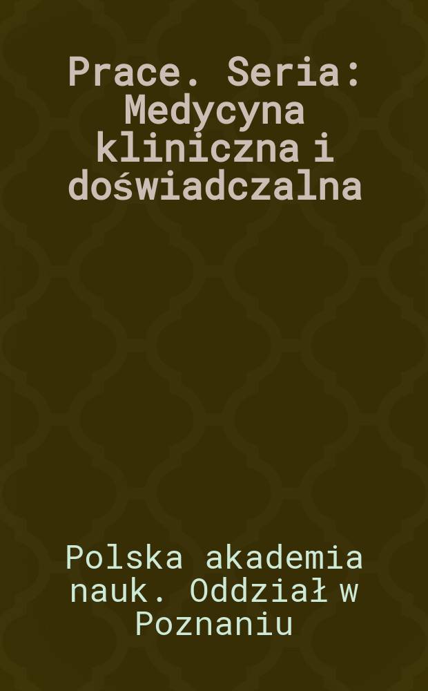 [Prace]. Seria: Medycyna kliniczna i doświadczalna