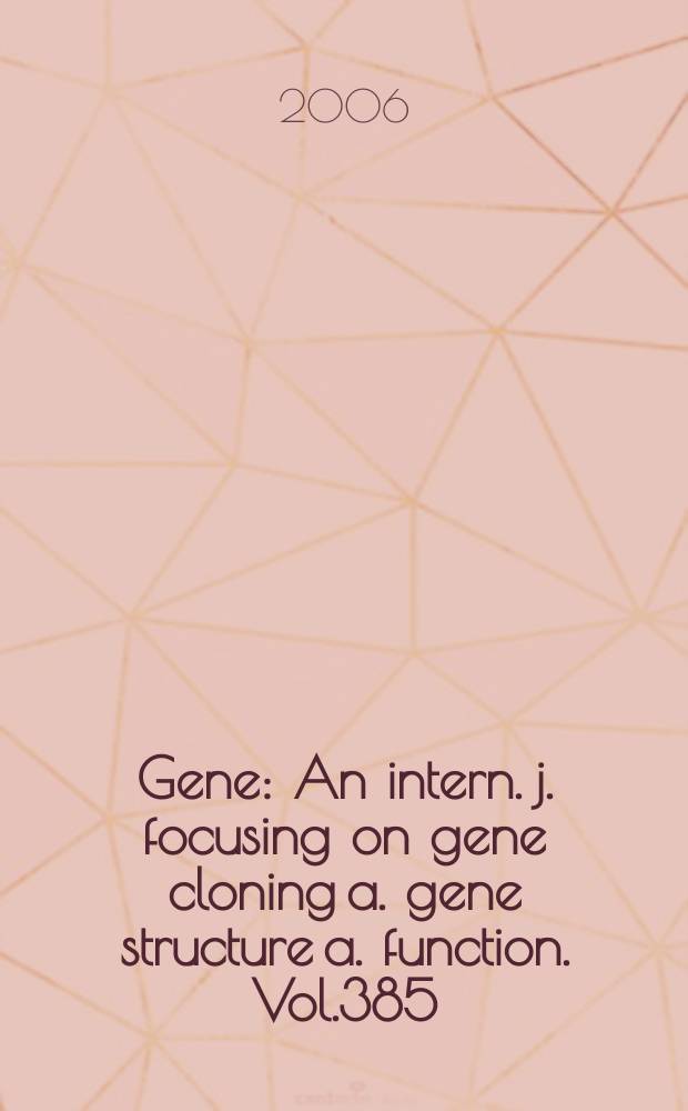 Gene : An intern. j. focusing on gene cloning a. gene structure a. function. Vol.385