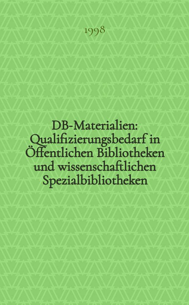 DBI- Materialien : Qualifizierungsbedarf in Öffentlichen Bibliotheken und wissenschaftlichen Spezialbibliotheken