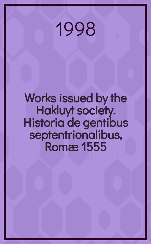 Works issued by the Hakluyt society. Historia de gentibus septentrionalibus, Romæ 1555