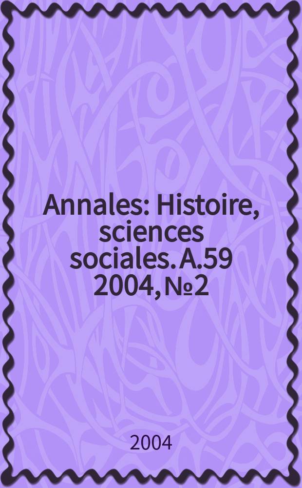Annales : Histoire, sciences sociales. A.59 2004, №2