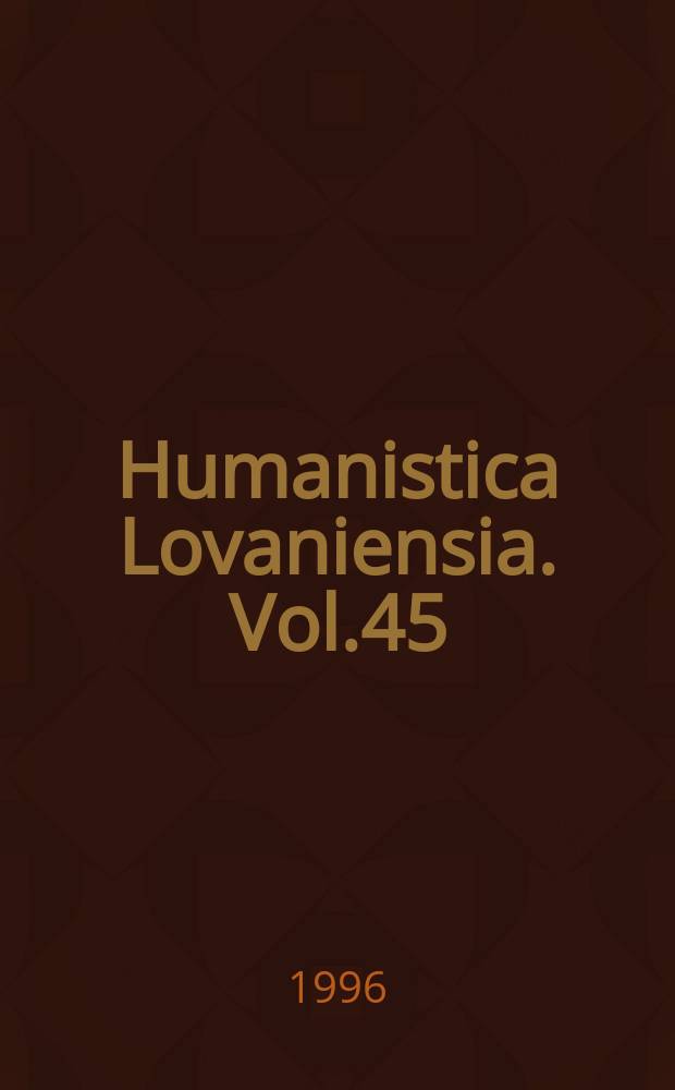 Humanistica Lovaniensia. Vol.45