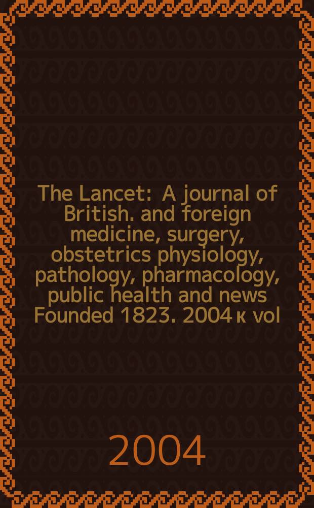 The Lancet : A journal of British. and foreign medicine, surgery, obstetrics physiology, pathology, pharmacology , public health and news Founded 1823. 2004 к vol. 364, Dec., spec. iss. : Medicine, crime, and punishment
