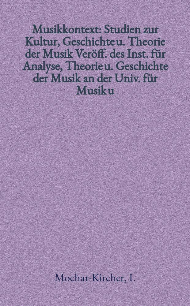 Musikkontext : Studien zur Kultur, Geschichte u. Theorie der Musik Veröff. des Inst. für Analyse, Theorie u. Geschichte der Musik an der Univ. für Musik u. darstellende Kunst Wien. Bd. 3 : Das echte deutsche Volkslied