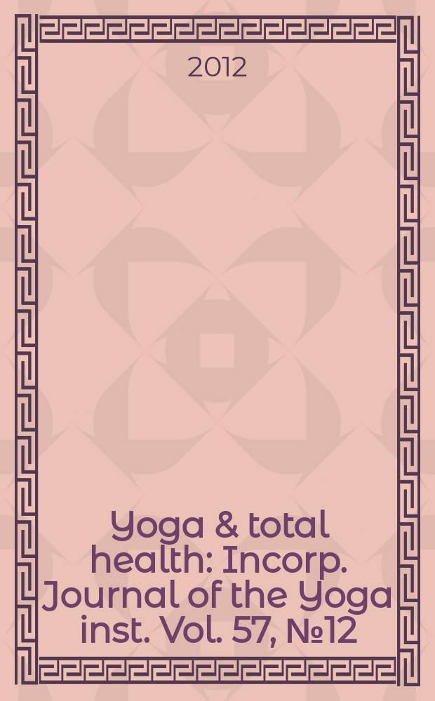Yoga & total health : Incorp. Journal of the Yoga inst. Vol. 57, № 12