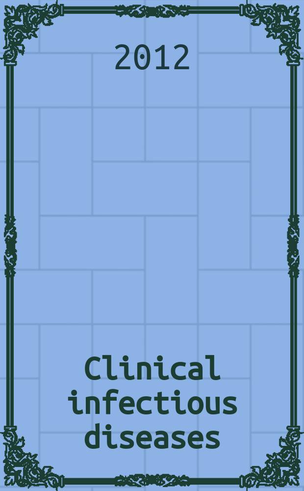 Clinical infectious diseases : (formerly Reviews of infectious diseases) An offic. publ. of the Infectious diseases soc. of America. Vol. 54, № 5