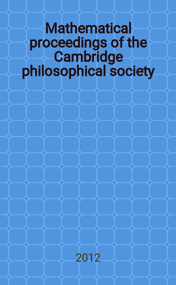 Mathematical proceedings of the Cambridge philosophical society : (Formerly Proceedings ...). Vol. 152, pt. 3