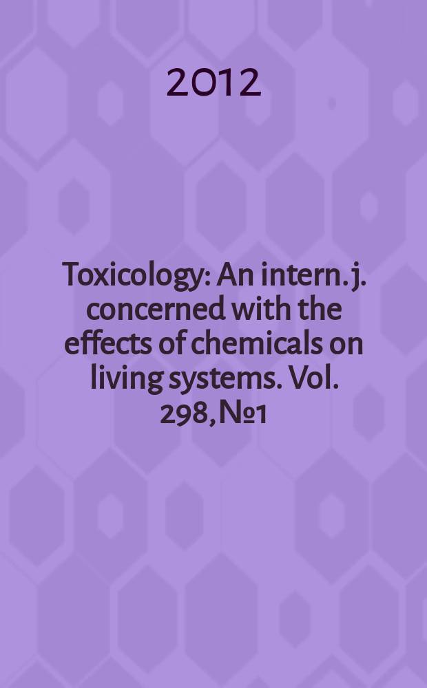 Toxicology : An intern. j. concerned with the effects of chemicals on living systems. Vol. 298, № 1/3