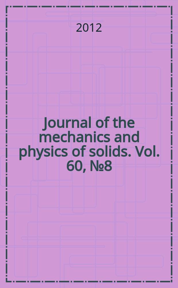 Journal of the mechanics and physics of solids. Vol. 60, № 8