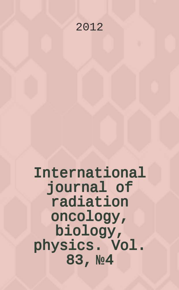 International journal of radiation oncology, biology, physics. Vol. 83, № 4