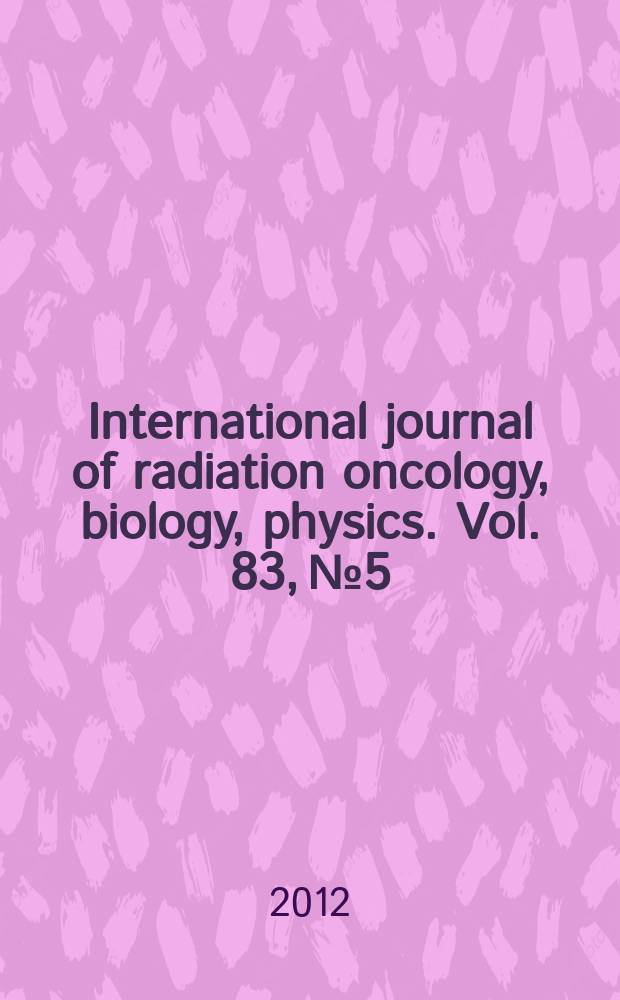 International journal of radiation oncology, biology, physics. Vol. 83, № 5