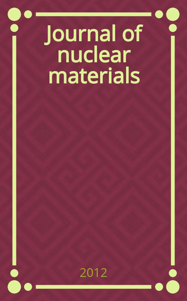 Journal of nuclear materials : A journal on metallurgy, ceramics and solid state physics in the nuclear energy industry. Vol. 427, № 1/3
