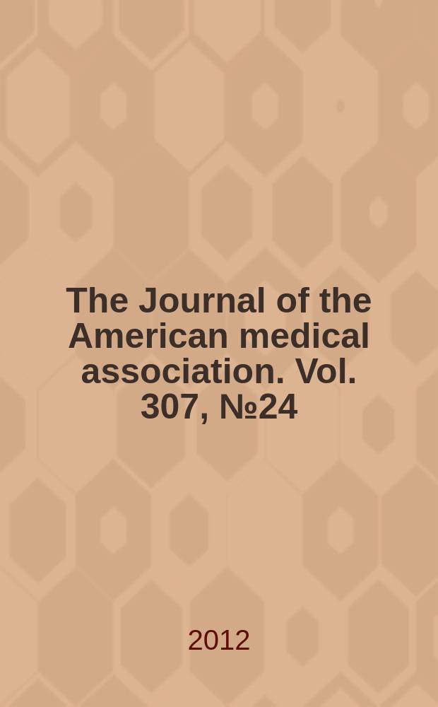 The Journal of the American medical association. Vol. 307, № 24