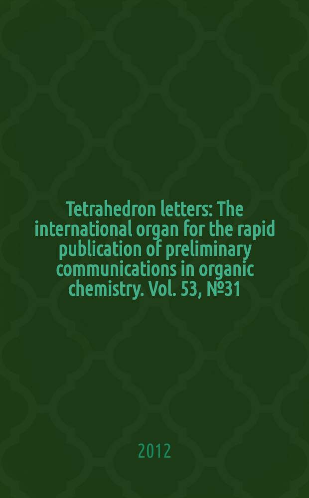 Tetrahedron letters : The international organ for the rapid publication of preliminary communications in organic chemistry. Vol. 53, № 31