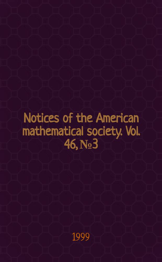 Notices of the American mathematical society. Vol. 46, № 3