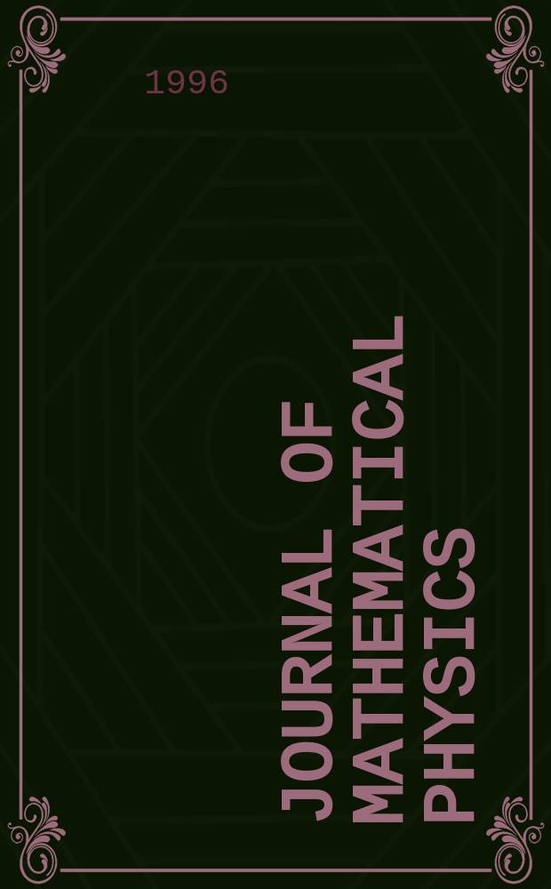 Journal of mathematical physics : Publ. by the American institute of physics. Vol. 37, № 2