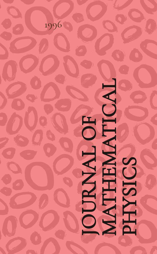 Journal of mathematical physics : Publ. by the American institute of physics. Vol. 37, № 9