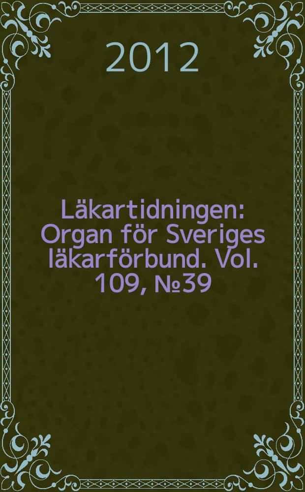 Läkartidningen : Organ för Sveriges läkarförbund. Vol. 109, № 39/40