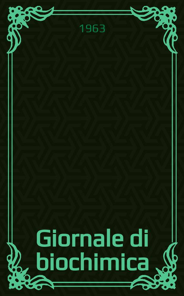 Giornale di biochimica : Organo ufficiale della Società italiana di biochimica. Vol.12, № 6