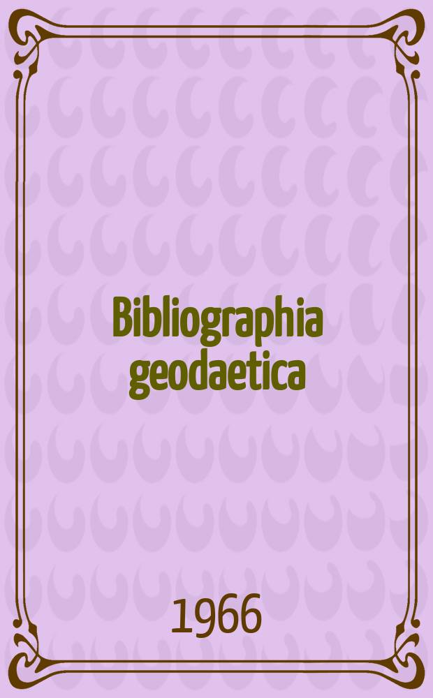 Bibliographia geodaetica : Internationale geodätische Dokumentation Referaten Organ der Assoc. internationale de géodésie. Jg. 4, № 1