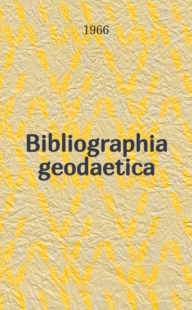 Bibliographia geodaetica : Internationale geodätische Dokumentation Referaten Organ der Assoc. internationale de géodésie. Jg. 4, № 13
