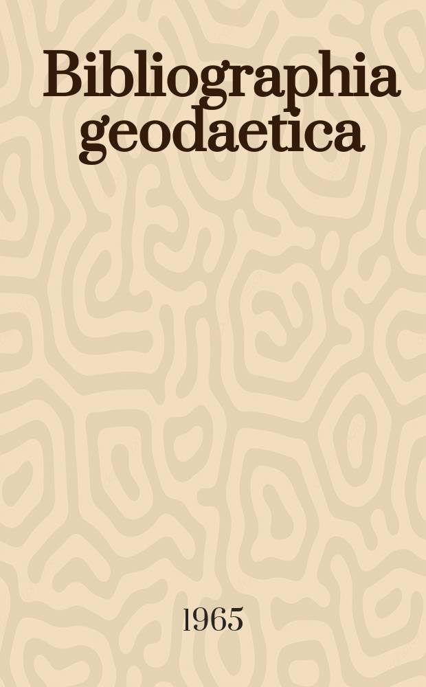 Bibliographia geodaetica : Internationale geodätische Dokumentation Referaten Organ der Assoc. internationale de géodésie. Jg. 3, № 5