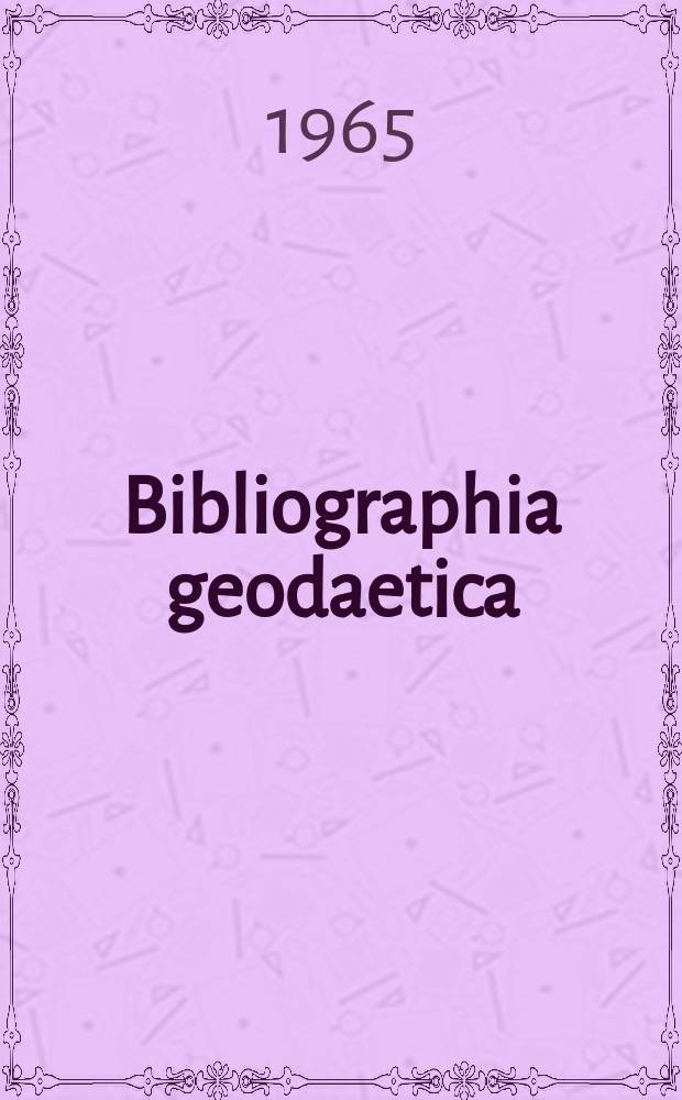 Bibliographia geodaetica : Internationale geodätische Dokumentation Referaten Organ der Assoc. internationale de géodésie. Jg. 3, № 6