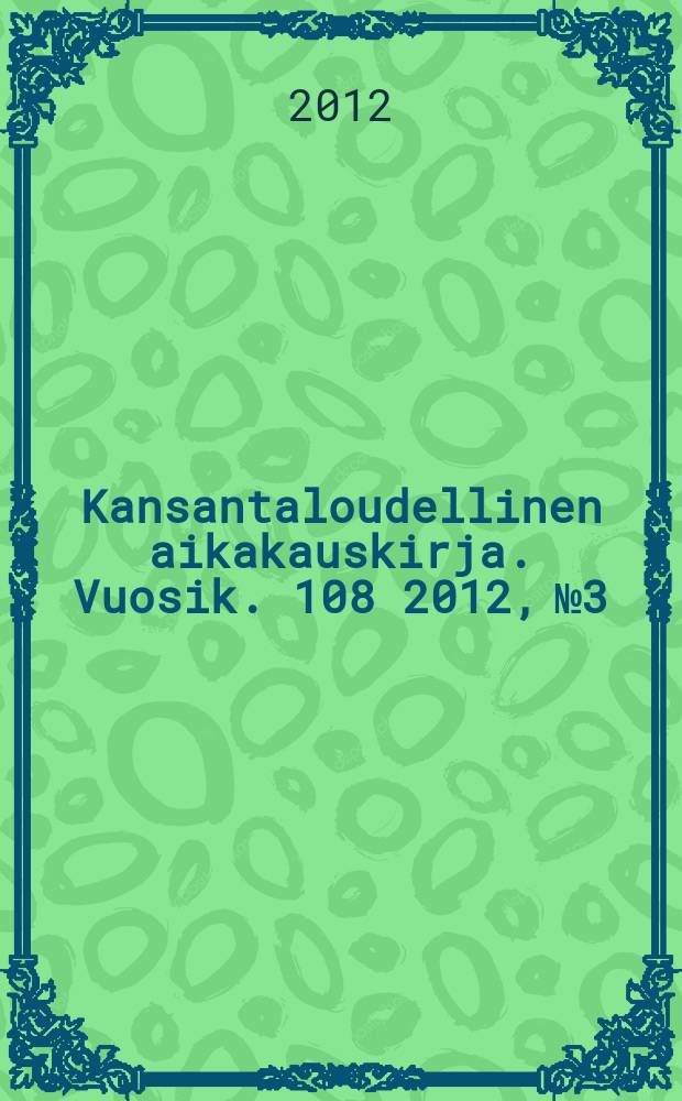 Kansantaloudellinen aikakauskirja. Vuosik. 108 2012, № 3