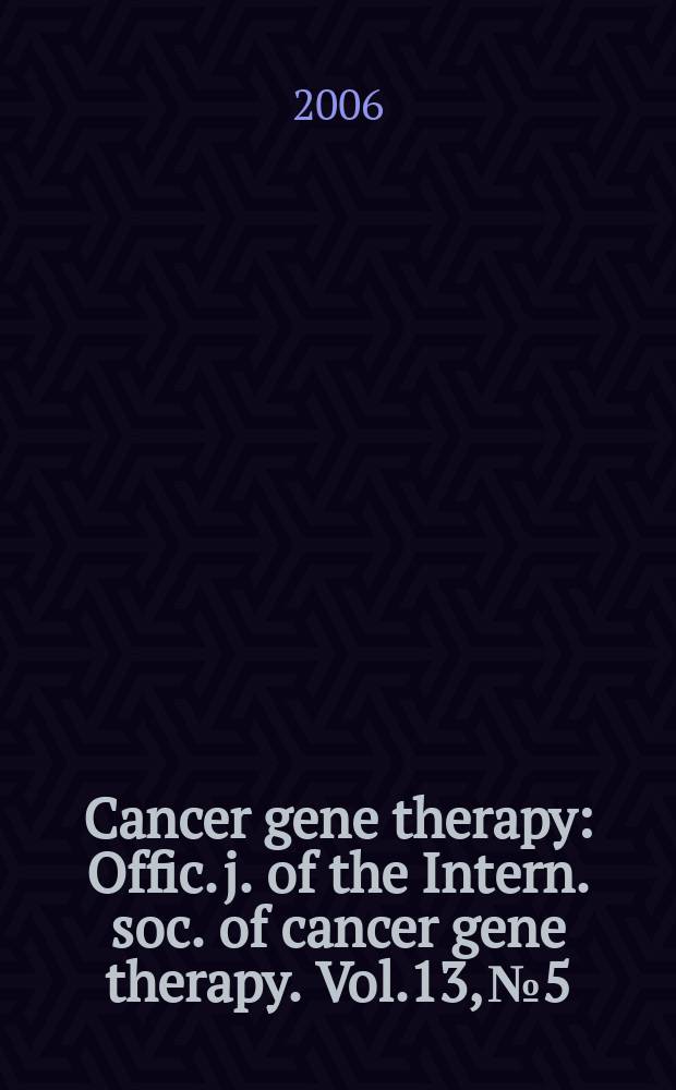 Cancer gene therapy : Offic. j. of the Intern. soc. of cancer gene therapy. Vol.13, №5