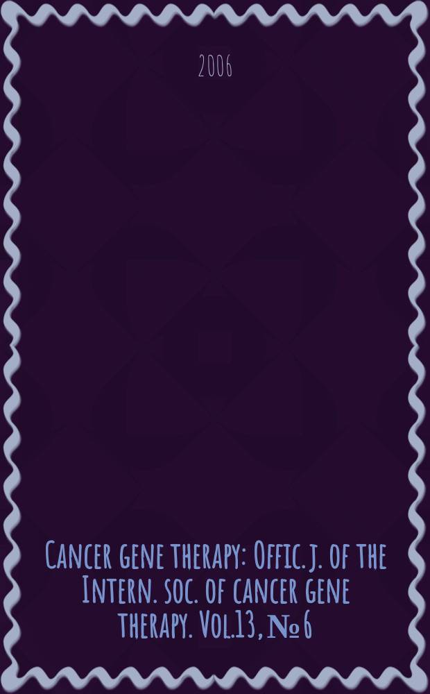 Cancer gene therapy : Offic. j. of the Intern. soc. of cancer gene therapy. Vol.13, №6