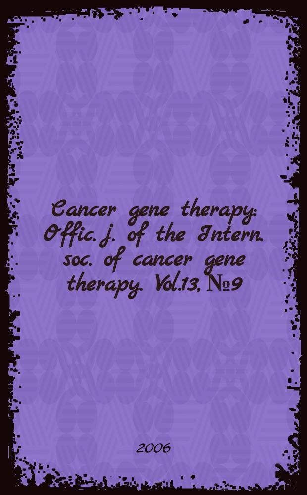 Cancer gene therapy : Offic. j. of the Intern. soc. of cancer gene therapy. Vol.13, №9