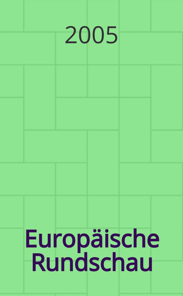 Europäische Rundschau : Vierteljahresztschr. für Politik, Wirtschaft u. Zeitgeschichte. Jg.33 2005, №2