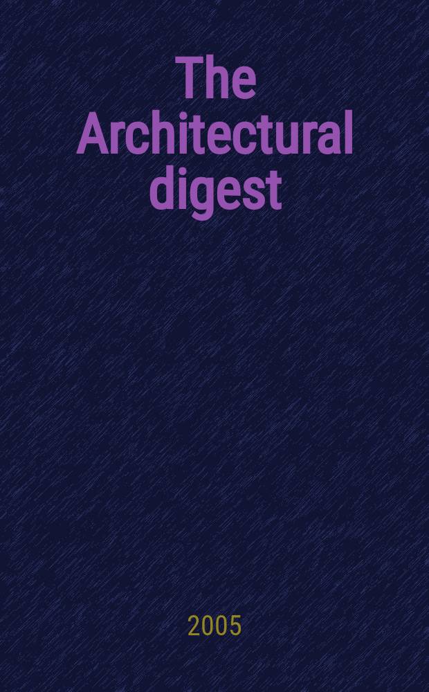 The Architectural digest : A pictorial digest of outstanding architecture, interior decorating and landscaping Established 1920. Vol.62, №5 : Spec. collector's edition Architecture iss.